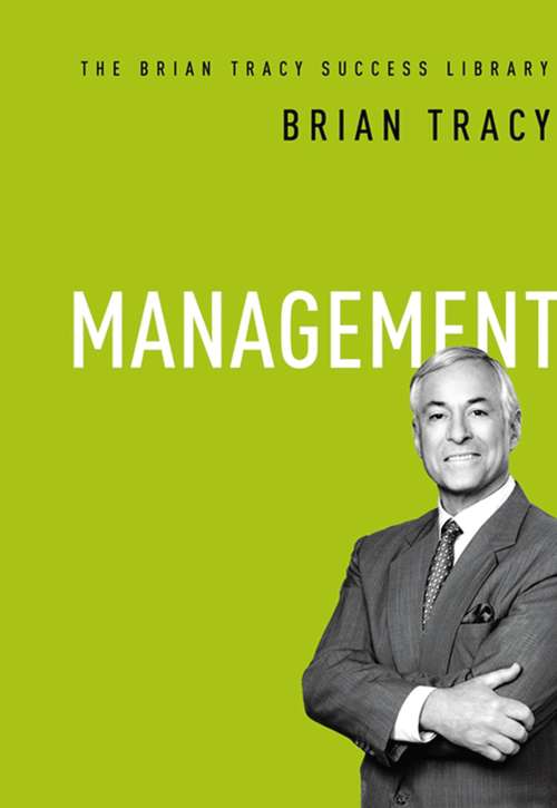 Book cover of Management: Top Secrets Of Highly Effective People On How To Acquire Habits To Increase Your Self-discipline And Poor Time Management (Brian Tracy Success Library)