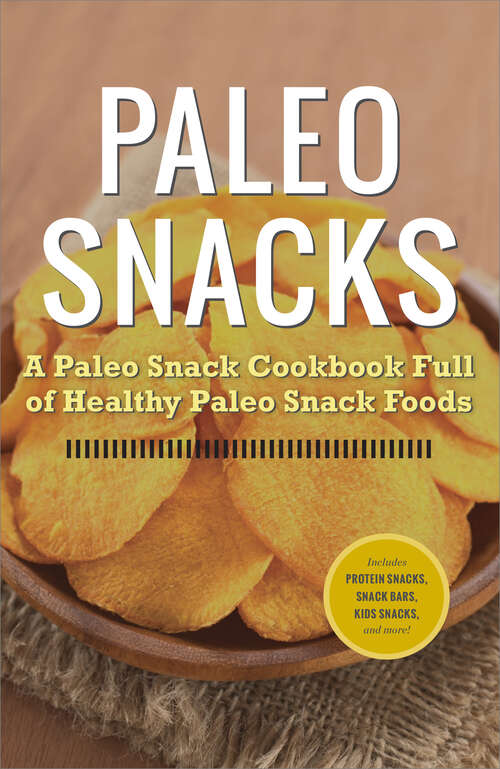Book cover of Paleo Snacks: A Paleo Snack Cookbook Full of Healthy Paleo Snack Foods