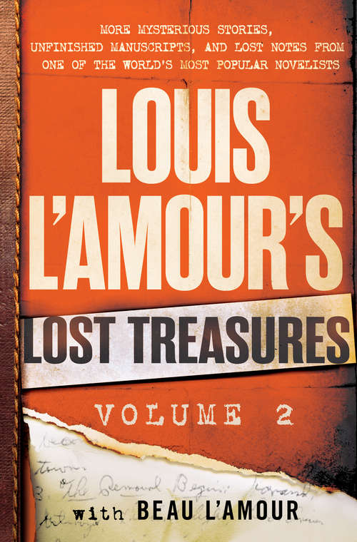 Louis L'Amour's Lost Treasures: More Mysterious Stories, Unfinished Manuscripts, and Lost Notes from One of the World's Most Popular Novelists (Louis L'Amour's Lost Treasures)