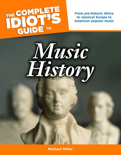 Book cover of The Complete Idiot's Guide to Music History: From Pre-Historic Africa to Classical Europe to American Popular Music