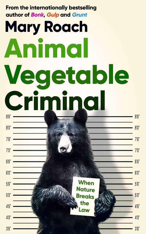 Book cover of Animal Vegetable Criminal: When Nature Breaks the Law