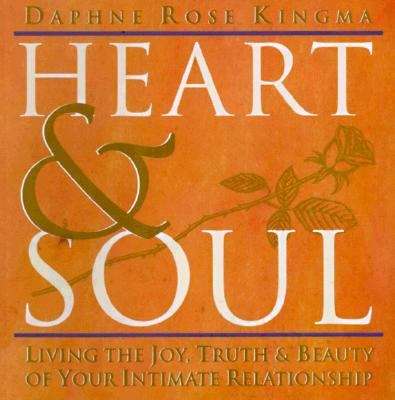 Book cover of Heart and Soul: Living the Joy, Truth and Beauty of Your Intimate Relationship
