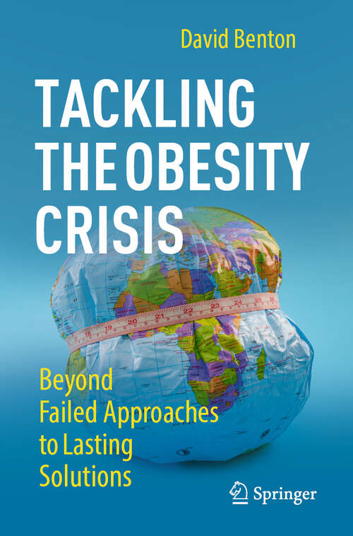 Book cover of Tackling the Obesity Crisis: Beyond Failed Approaches to Lasting Solutions (2024)