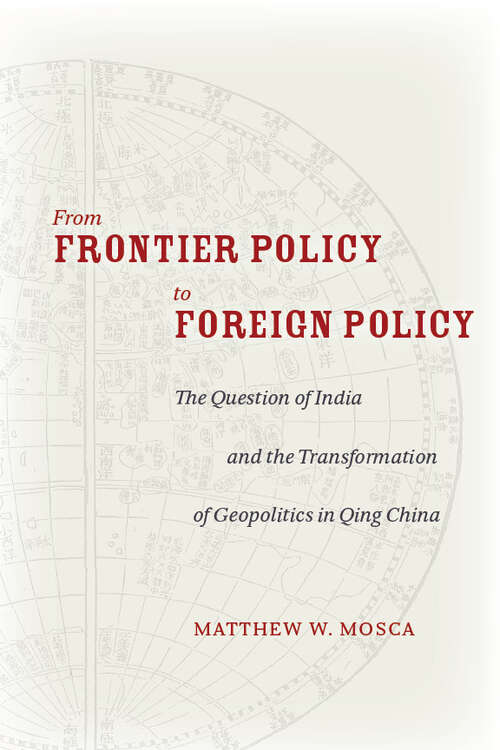 Book cover of From Frontier Policy to Foreign Policy: The Question of India and the Transformation of Geopolitics in Qing China