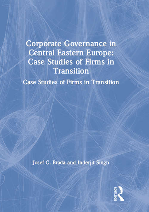 Corporate Governance in Central Eastern Europe: Case Studies of Firms in Transition (Microeconomics Of Transition Economies Ser.)