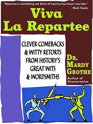 Book cover of Viva la Repartee: Clever Comebacks and Witty Retorts from History's Great Wits and Wordsmiths