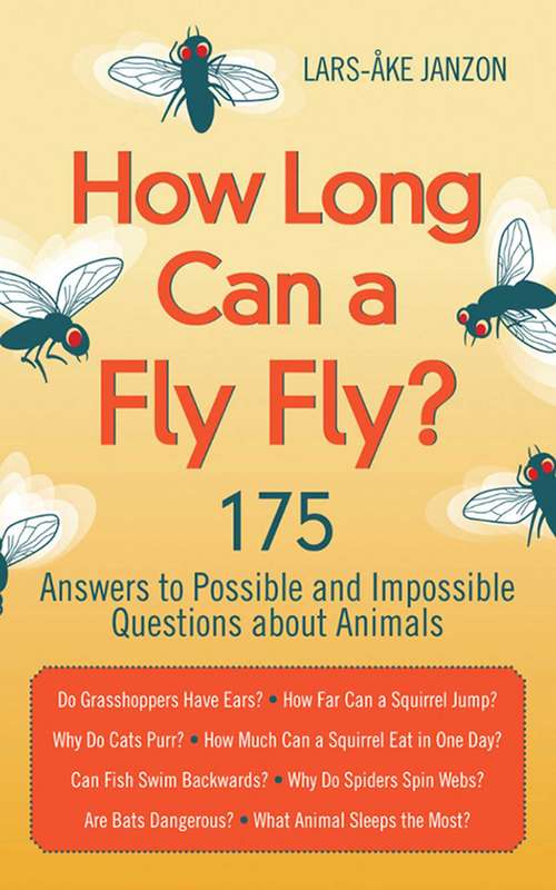 Book cover of How Long Can a Fly Fly?: 175 Answers to Possible and Impossible Questions about Animals