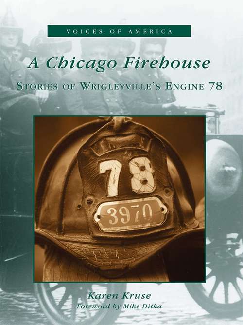 A Chicago Firehouse: Stories of Wrigleyville's Engine 78 (Voices of America)