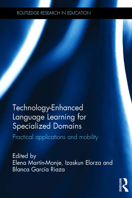 Technology-Enhanced Language Learning for Specialized Domains: Practical applications and mobility (Routledge Research in Education)