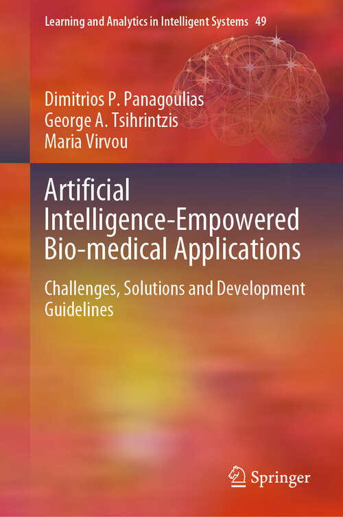 Book cover of Artificial Intelligence-Empowered Bio-medical Applications: Challenges, Solutions and Development Guidelines (Learning and Analytics in Intelligent Systems #49)