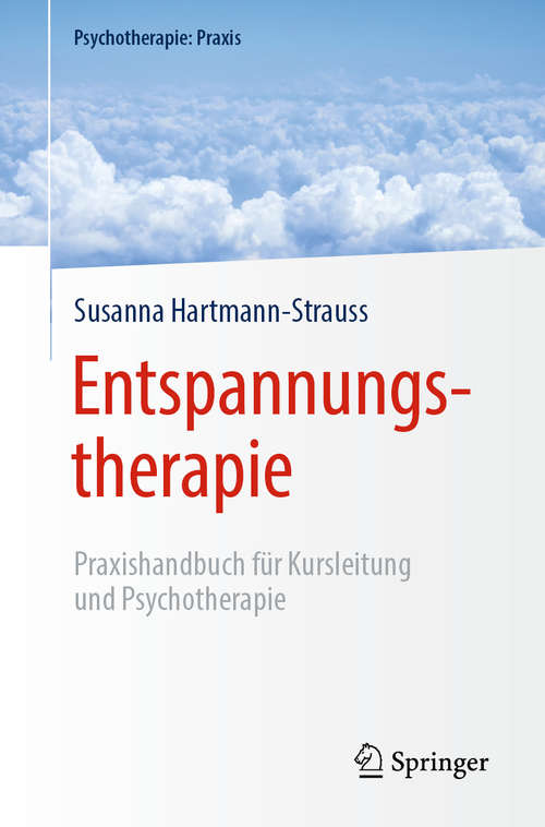 Entspannungstherapie: Praxishandbuch für Kursleitung und Psychotherapie (Psychotherapie: Praxis)