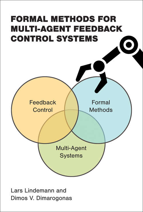 Book cover of Formal Methods for Multi-Agent Feedback Control Systems (Cyber Physical Systems Series)