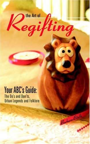 Book cover of The Art of Regifting: Your ABC's Guide to Regifting, The Do's and Don'ts, Urban Legends and Folk Lore