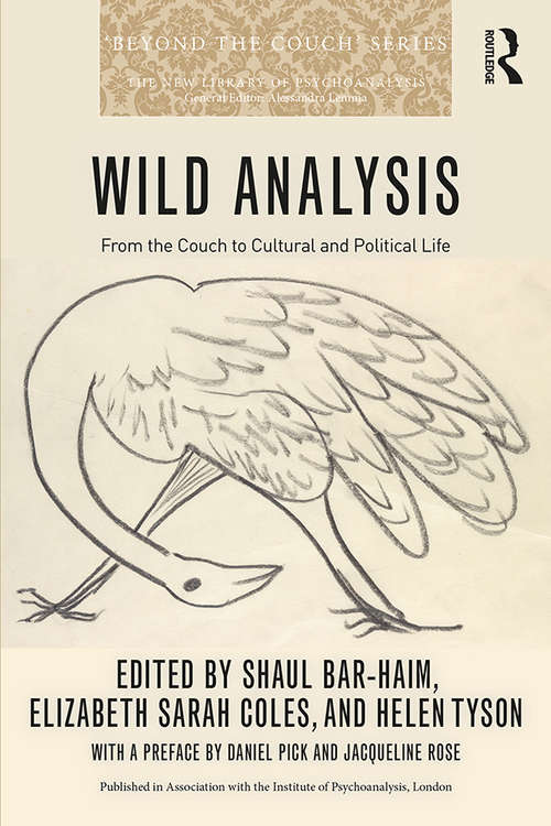 Wild Analysis: From the Couch to Cultural and Political Life (New Library of Psychoanalysis 'Beyond the Couch' Series)