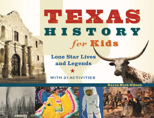 Book cover of Texas History for Kids: Lone Star Lives and Legends, with 21 Activities