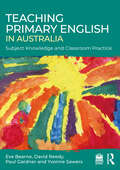 Teaching Primary English in Australia: Subject Knowledge and Classroom Practice