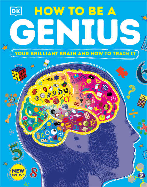 Book cover of How to Be a Genius: Your Brilliant Brain and How to Train It (DK Train Your Brain)