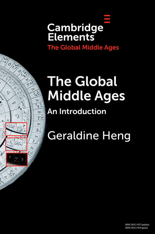 The Global Middle Ages: An Introduction (Elements in the Global Middle Ages)