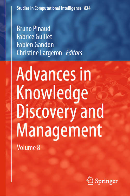 Advances in Knowledge Discovery and Management: Volume 8 (Studies in Computational Intelligence #834)