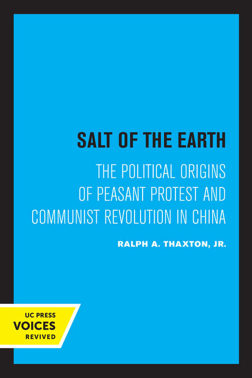 Book cover of Salt of the Earth: The Political Origins of Peasant Protest and Communist Revolution in China