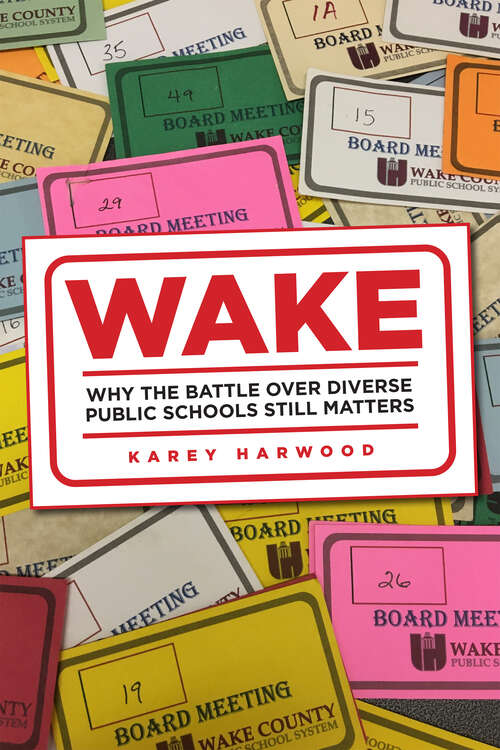 Book cover of Wake: Why the Battle over Diverse Public Schools Still Matters (Critical Issues in American Education)