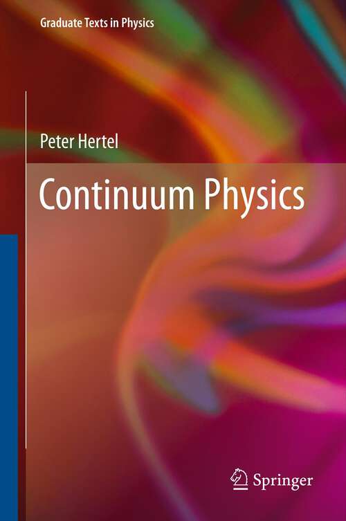 Book cover of Continuum Physics (Graduate Texts in Physics)