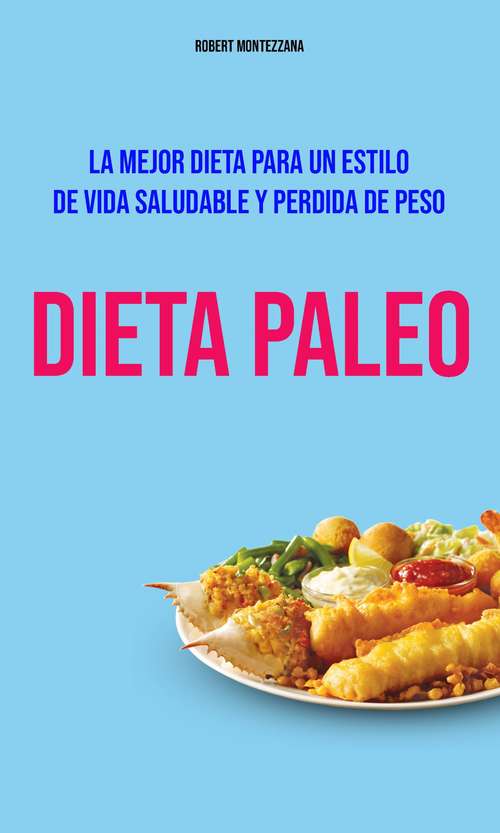 Book cover of Dieta Paleo :  La Mejor Dieta Para Un Estilo De Vida Saludable Y Perdida De Peso