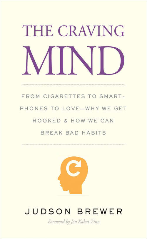 The Craving Mind: From Cigarettes to Smartphones to LoveWhy We Get Hooked and How We Can Break Bad Habits