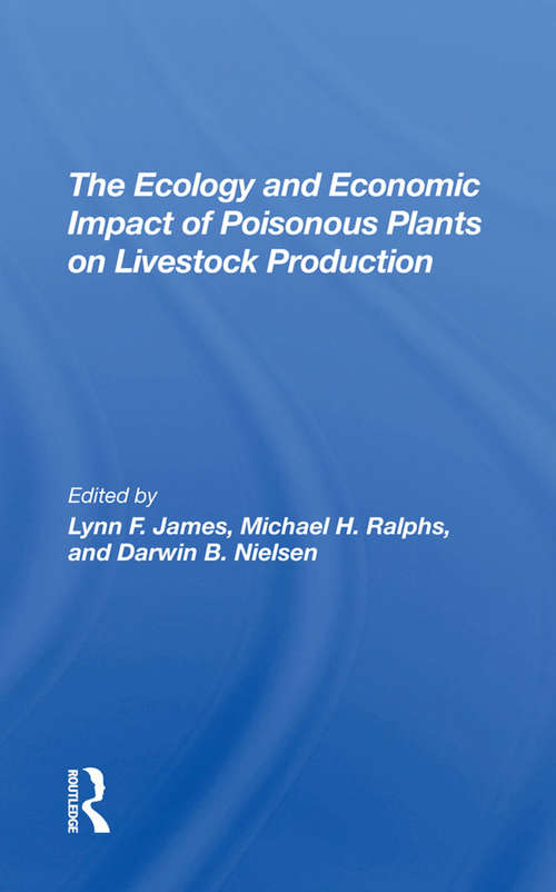 The Ecology And Economic Impact Of Poisonous Plants On Livestock Production