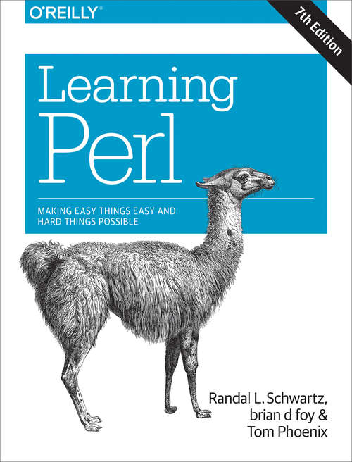 Learning Perl: Making Easy Things Easy and Hard Things Possible (In a Nutshell)