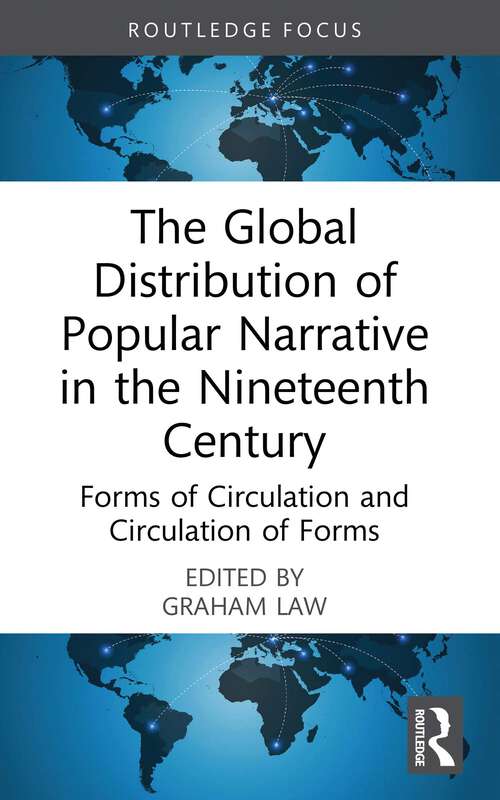 Book cover of The Global Distribution of Popular Narrative in the Nineteenth Century: Forms of Circulation and Circulation of Forms (1) (Routledge Focus on Literature)