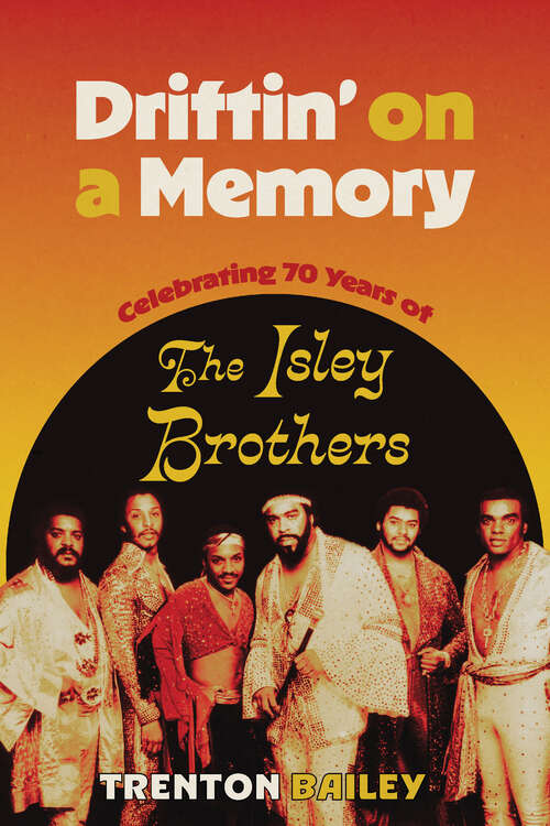 Book cover of Driftin' on a Memory: Celebrating Seventy Years of The Isley Brothers (EPUB Single) (American Made Music Series)