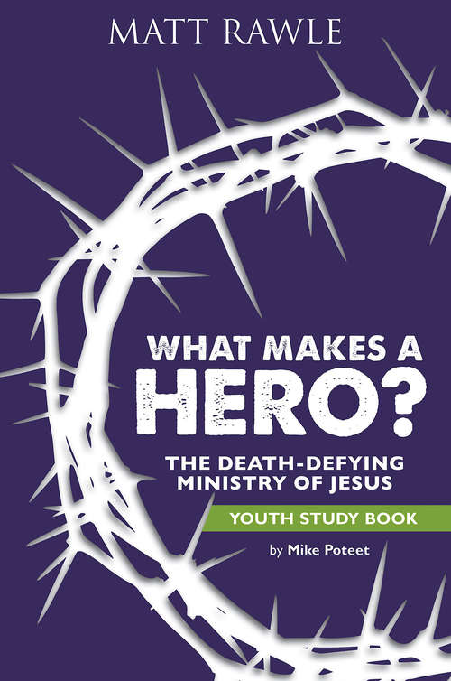 Book cover of What Makes a Hero? Youth Study Book: The Death-Defying Ministry of Jesus