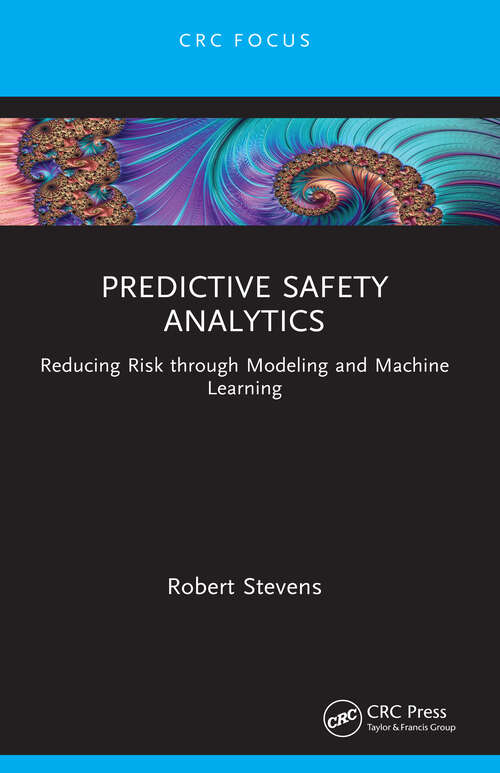 Book cover of Predictive Safety Analytics: Reducing Risk through Modeling and Machine Learning (Reliability, Maintenance, and Safety Engineering)