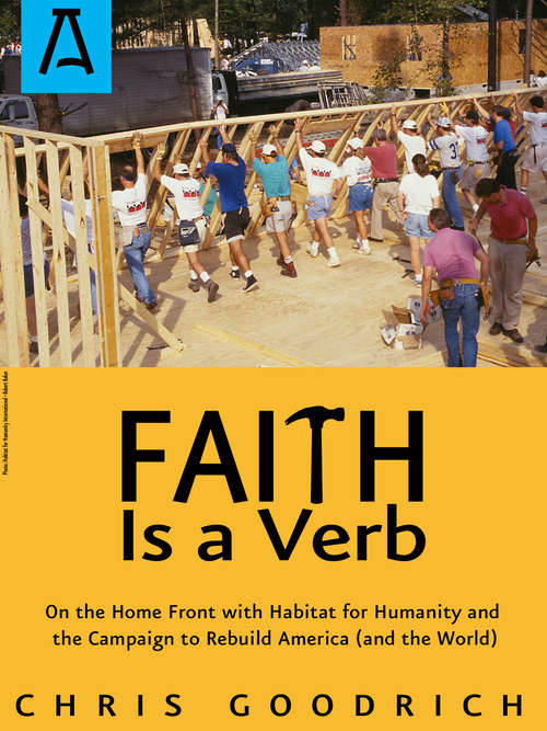 Book cover of Faith Is a Verb: On the Home Front with Habitat for Humanity and the Campaign to Rebuild America (and the World)