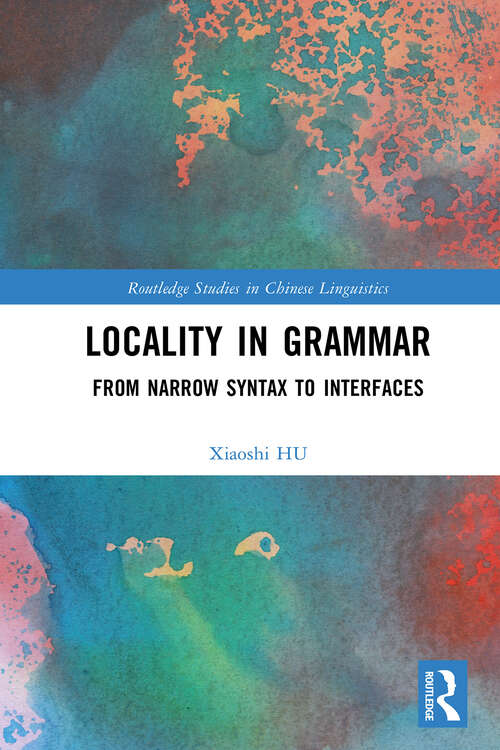 Book cover of Locality in Grammar: From Narrow Syntax to Interfaces (Routledge Studies in Chinese Linguistics)