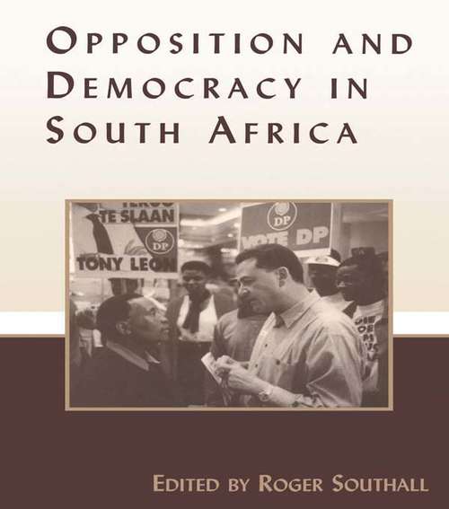 Opposition and Democracy in South Africa (Democratization Studies)