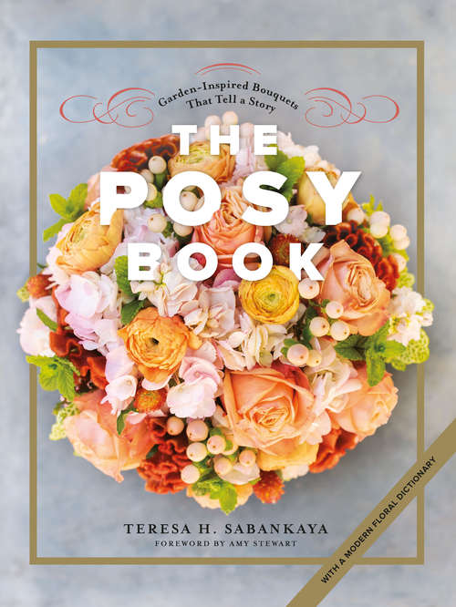 Book cover of The Posy Book: Garden-inspired Bouquets That Tell A Story