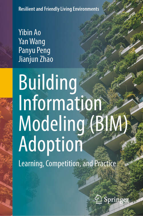 Book cover of Building Information Modeling: Learning, Competition, and Practice (Resilient and Friendly Living Environments)