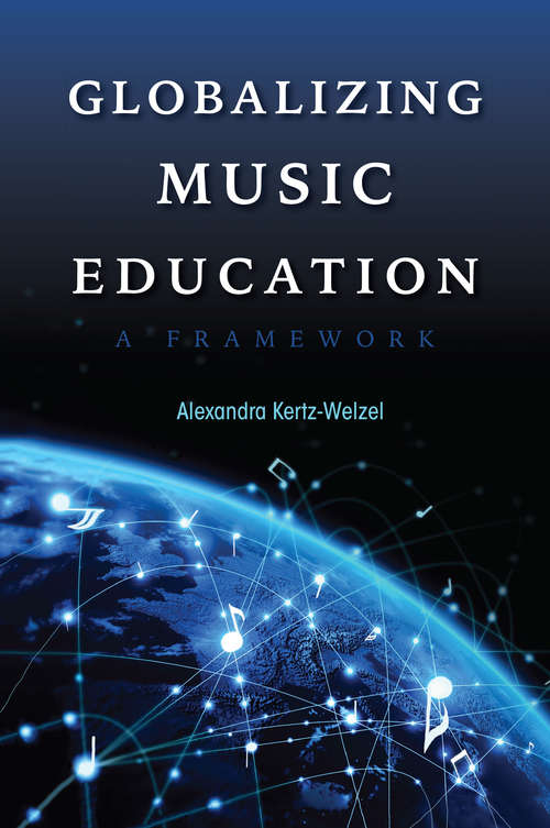 Book cover of Globalizing Music Education: A Framework (Counterpoints: Music and Education)
