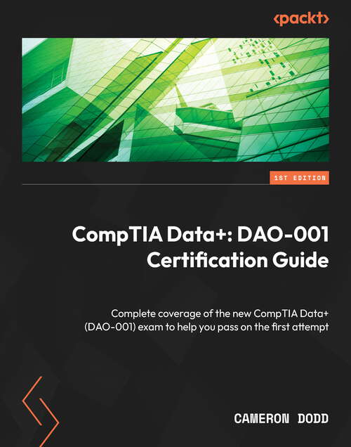 Book cover of CompTIA Data+: Complete coverage of the new CompTIA Data + (DAO-001) exam to help you pass on the first attempt