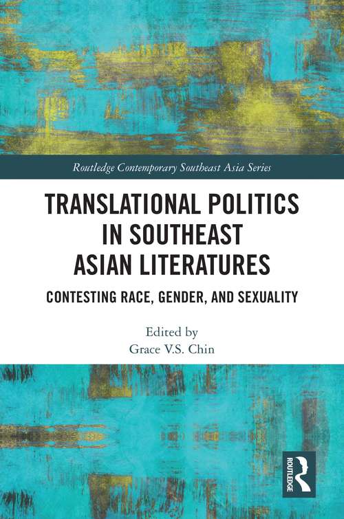 Translational Politics in Southeast Asian Literatures: Contesting Race, Gender, and Sexuality (Routledge Contemporary Southeast Asia Series)