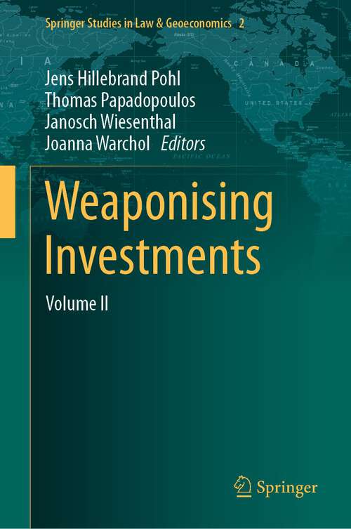 Book cover of Weaponising Investments: Volume II (1st ed. 2024) (Springer Studies in Law & Geoeconomics #2)