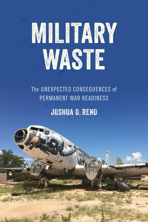 Book cover of Military Waste: The Unexpected Consequences of Permanent War Readiness
