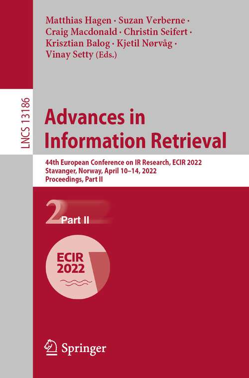 Book cover of Advances in Information Retrieval: 44th European Conference on IR Research, ECIR 2022, Stavanger, Norway, April 10–14, 2022, Proceedings, Part II (1st ed. 2022) (Lecture Notes in Computer Science #13186)