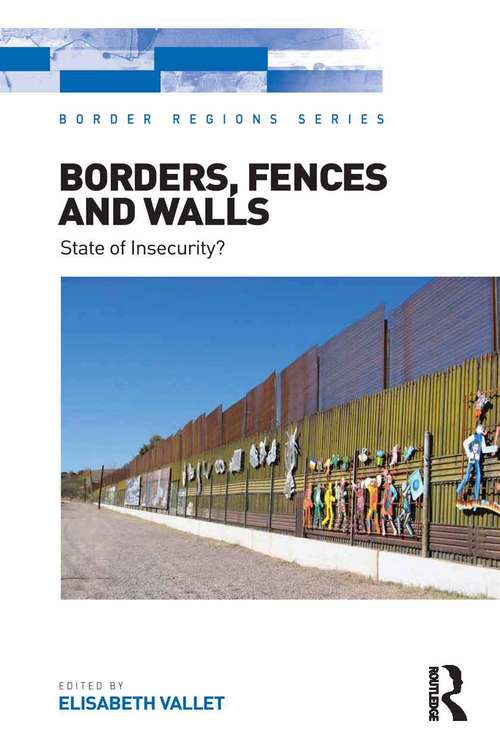 Borders, Fences and Walls: State of Insecurity? (Border Regions Series)