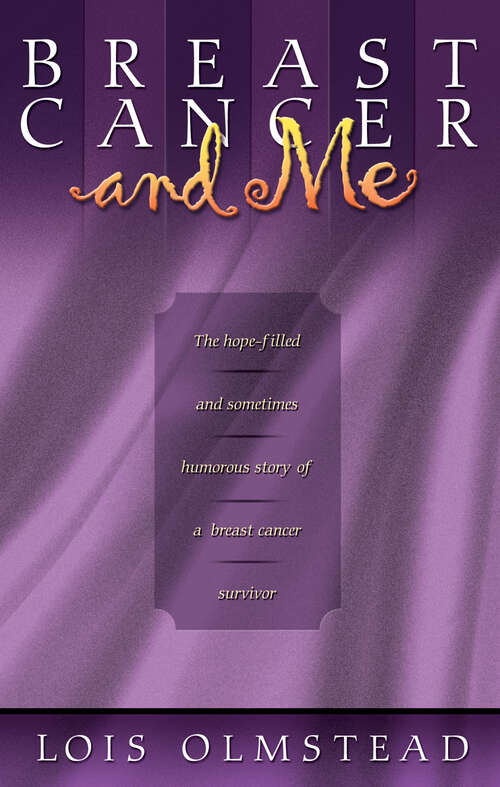 Book cover of Breast Cancer and Me: The Hope-filled and Sometimes Humorous Story of a Breast Cancer Survivor (New Edition)