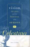 Vision, the Gaze, and the Function of the Senses in “Celestina” (Studies in Romance Literatures)