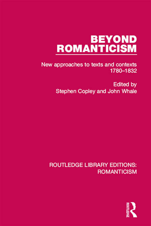 Beyond Romanticism: New Approaches to Texts and Contexts 1780-1832 (Routledge Library Editions: Romanticism #27)