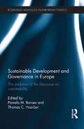 Sustainable Development and Governance in Europe: The Evolution of the Discourse on Sustainability (Routledge Advances in European Politics)